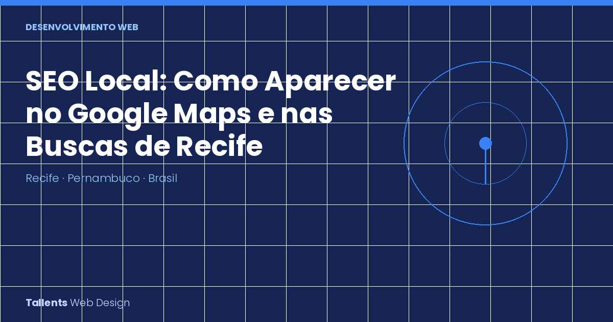 SEO Local: Como Fazer Sua Empresa em Recife Aparecer no Google Maps e nas Buscas da Região