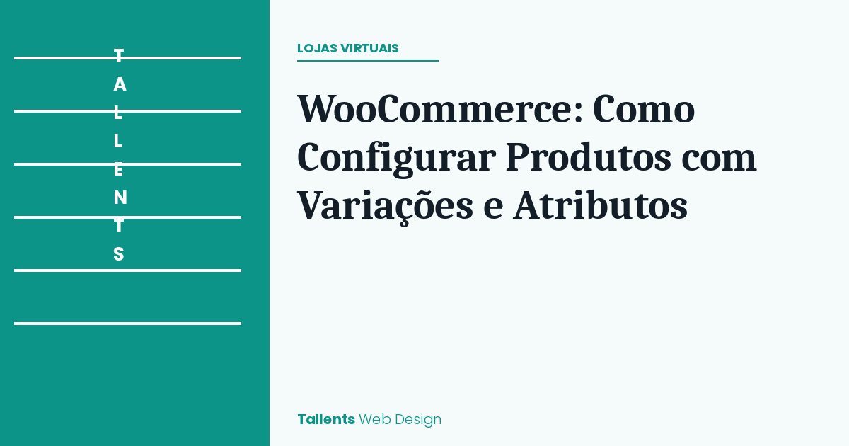 WooCommerce: Como Configurar Produtos com Variações e Atributos do Jeito Certo