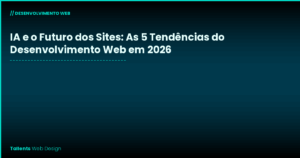 IA e o Futuro dos Sites: As 5 Tendências que Vão Mudar o Desenvolvimento Web em 2026