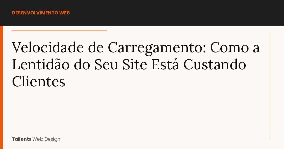 Velocidade de Carregamento: Como a Lentidão do Seu Site Está Custando Clientes