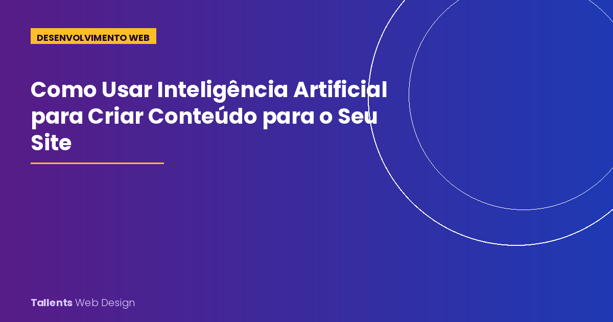 Como Usar Inteligência Artificial para Criar Conteúdo de Qualidade para o Seu Site