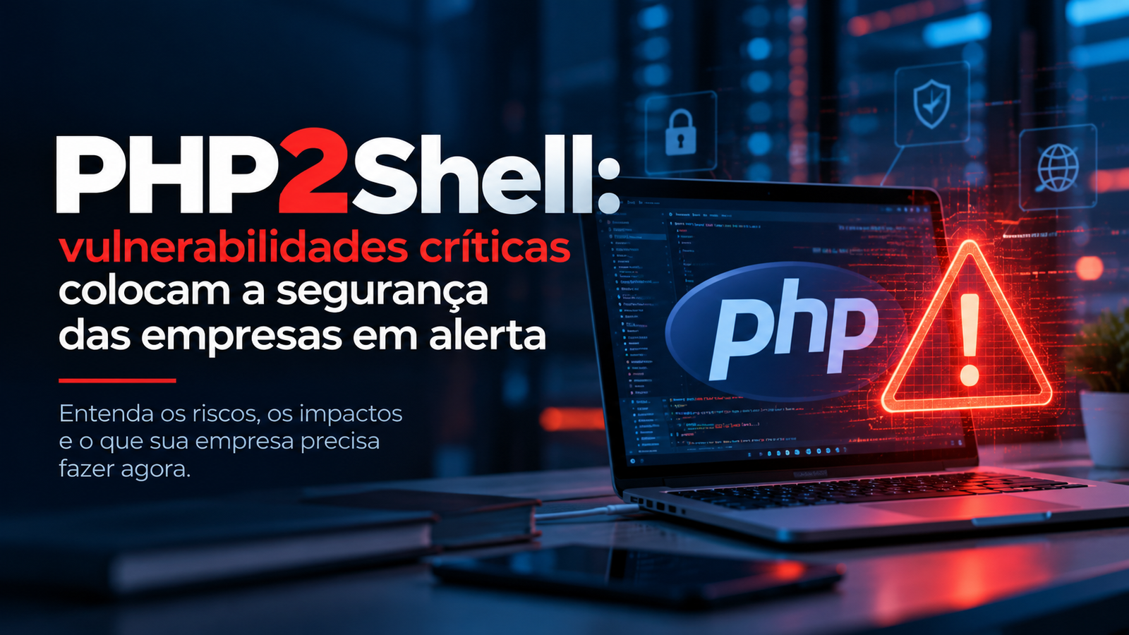 Novas vulnerabilidades críticas no PHP colocam empresas em risco