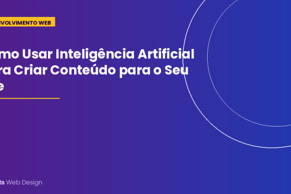 Como Usar Inteligência Artificial para Criar Conteúdo de Qualidade para o Seu Site