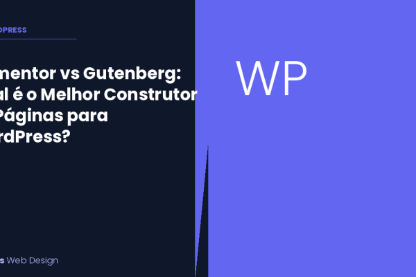 Elementor vs Gutenberg: Qual é o Melhor Construtor de Páginas para o Seu Site WordPress?