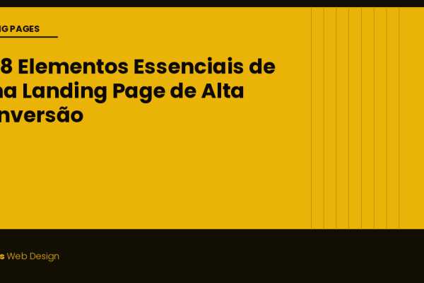 Os 8 Elementos Essenciais de uma Landing Page de Alta Conversão