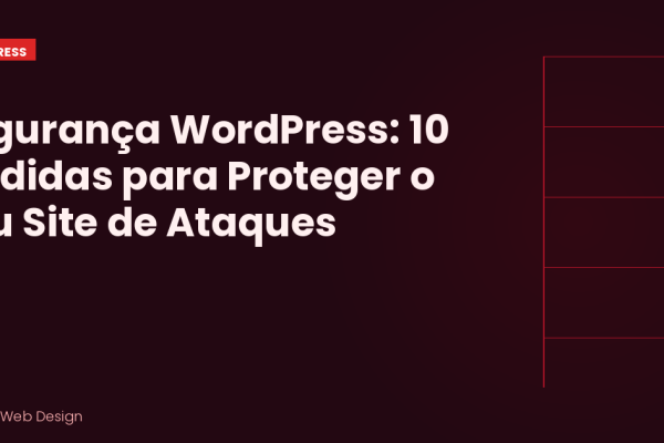 Segurança WordPress: 10 Medidas Essenciais para Proteger o Seu Site de Ataques