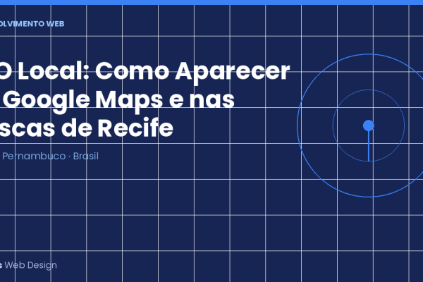 SEO Local: Como Fazer Sua Empresa em Recife Aparecer no Google Maps e nas Buscas da Região