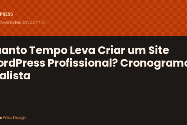 Quanto Tempo Leva Para Criar um Site WordPress Profissional? Cronograma Realista
