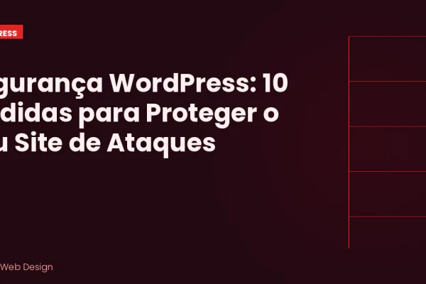 Segurança WordPress: 10 Medidas Essenciais para Proteger o Seu Site de Ataques