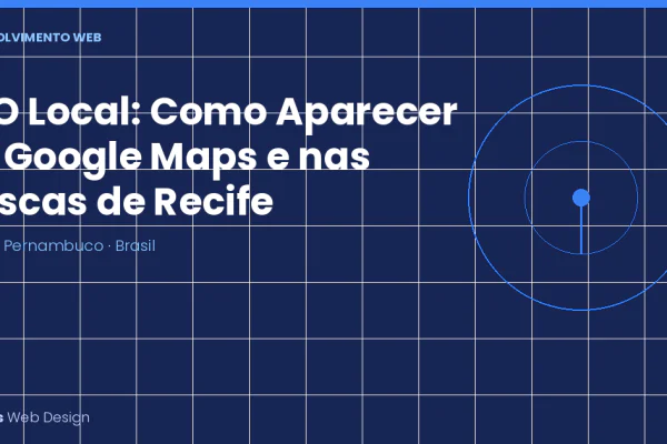 SEO Local: Como Fazer Sua Empresa em Recife Aparecer no Google Maps e nas Buscas da Região
