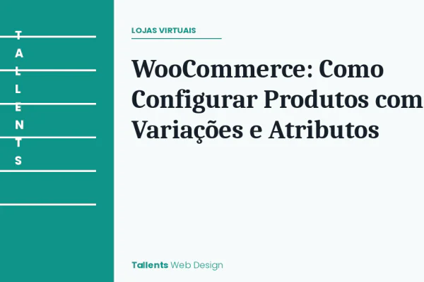 WooCommerce: Como Configurar Produtos com Variações e Atributos do Jeito Certo